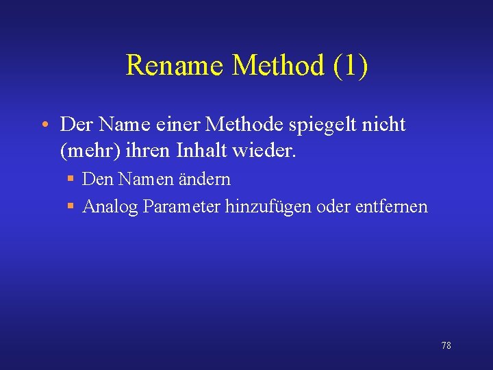 Rename Method (1) • Der Name einer Methode spiegelt nicht (mehr) ihren Inhalt wieder.