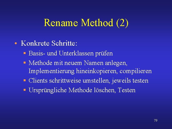 Rename Method (2) • Konkrete Schritte: § Basis- und Unterklassen prüfen § Methode mit