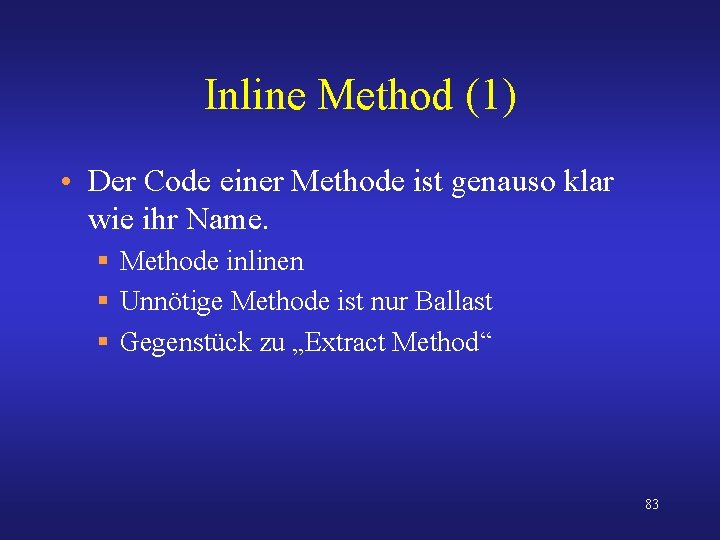 Inline Method (1) • Der Code einer Methode ist genauso klar wie ihr Name.