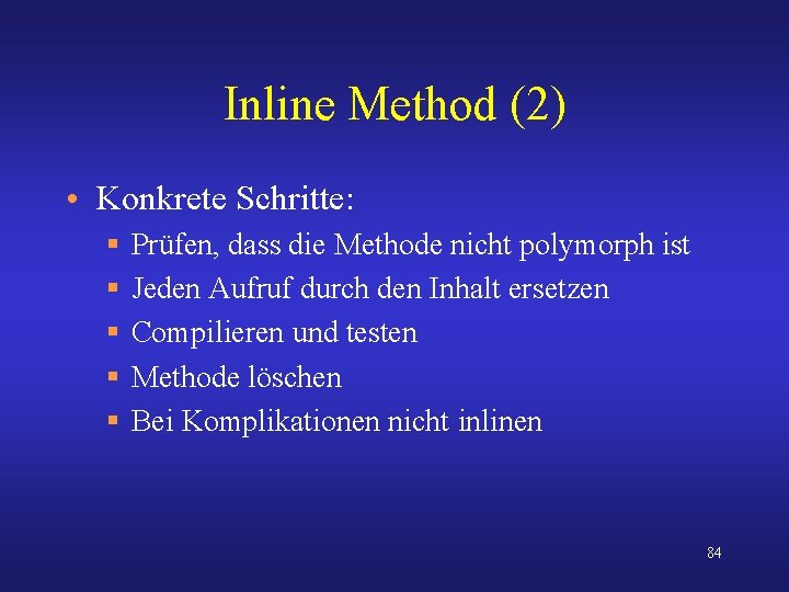 Inline Method (2) • Konkrete Schritte: § § § Prüfen, dass die Methode nicht