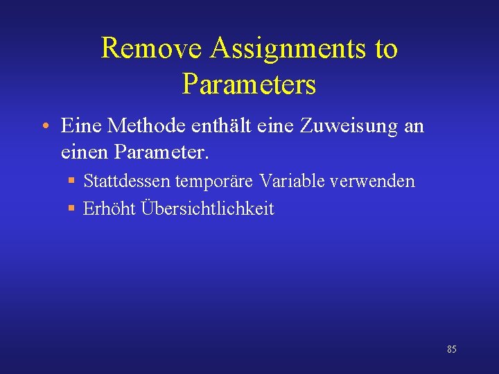 Remove Assignments to Parameters • Eine Methode enthält eine Zuweisung an einen Parameter. §
