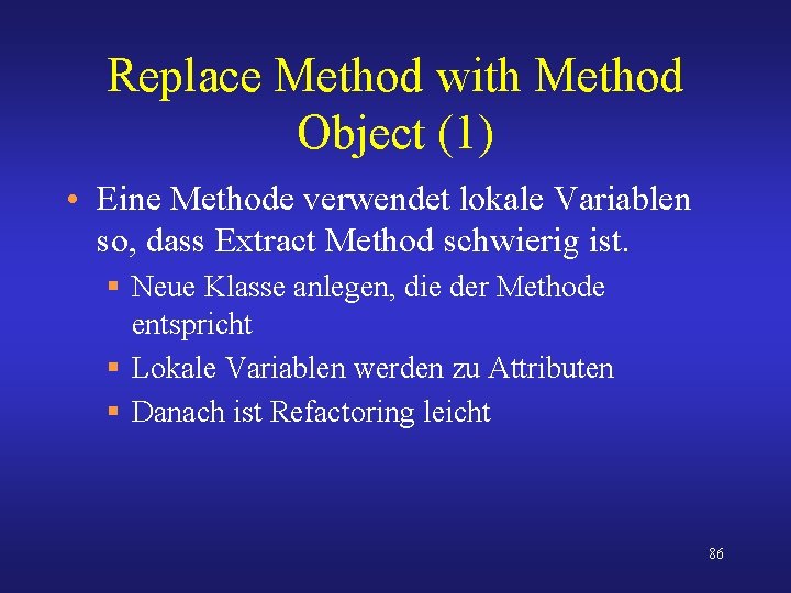 Replace Method with Method Object (1) • Eine Methode verwendet lokale Variablen so, dass