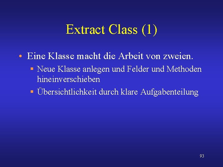 Extract Class (1) • Eine Klasse macht die Arbeit von zweien. § Neue Klasse