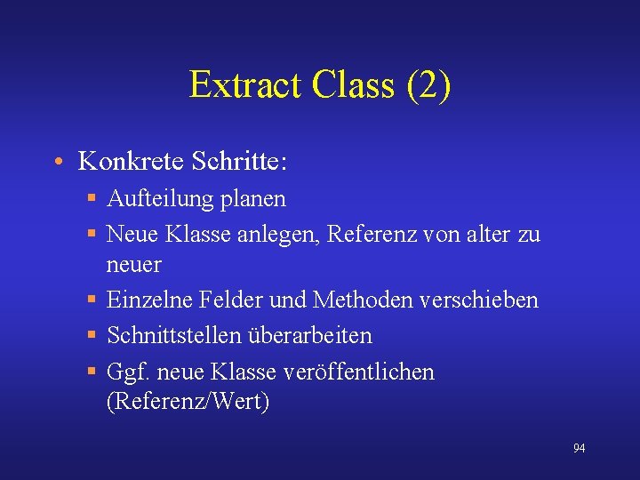 Extract Class (2) • Konkrete Schritte: § Aufteilung planen § Neue Klasse anlegen, Referenz