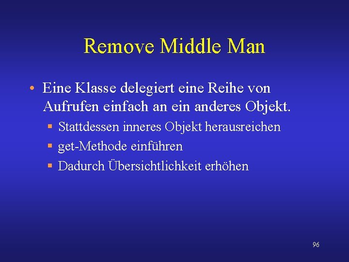 Remove Middle Man • Eine Klasse delegiert eine Reihe von Aufrufen einfach an ein