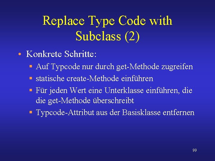 Replace Type Code with Subclass (2) • Konkrete Schritte: § Auf Typcode nur durch