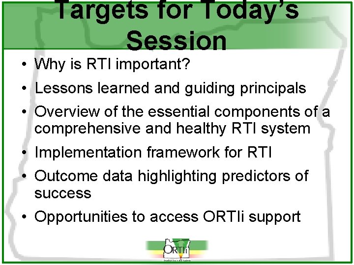 Targets for Today’s Session • Why is RTI important? • Lessons learned and guiding