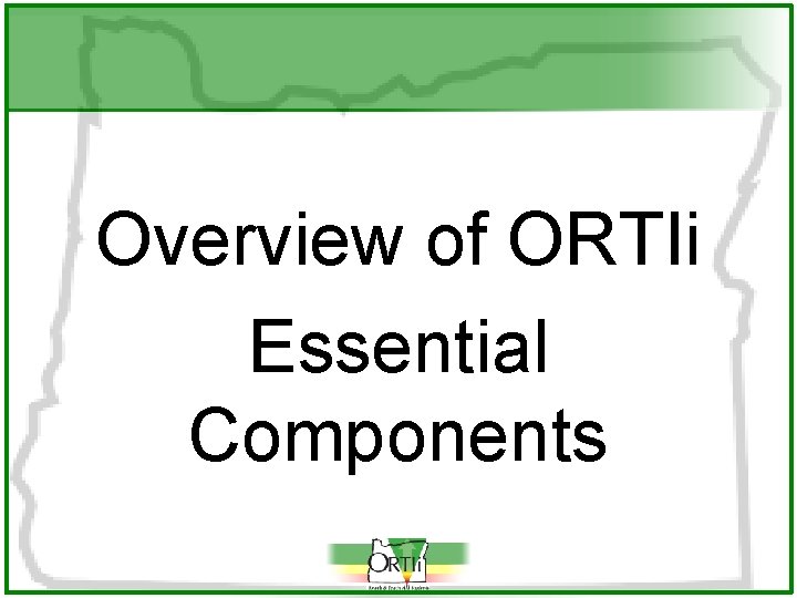 Overview of ORTIi Essential Components 
