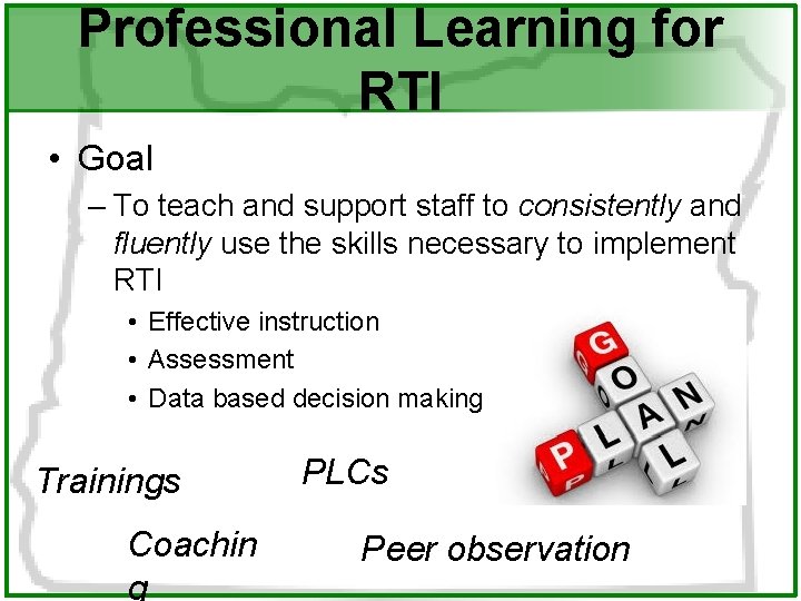 Professional Learning for RTI • Goal – To teach and support staff to consistently