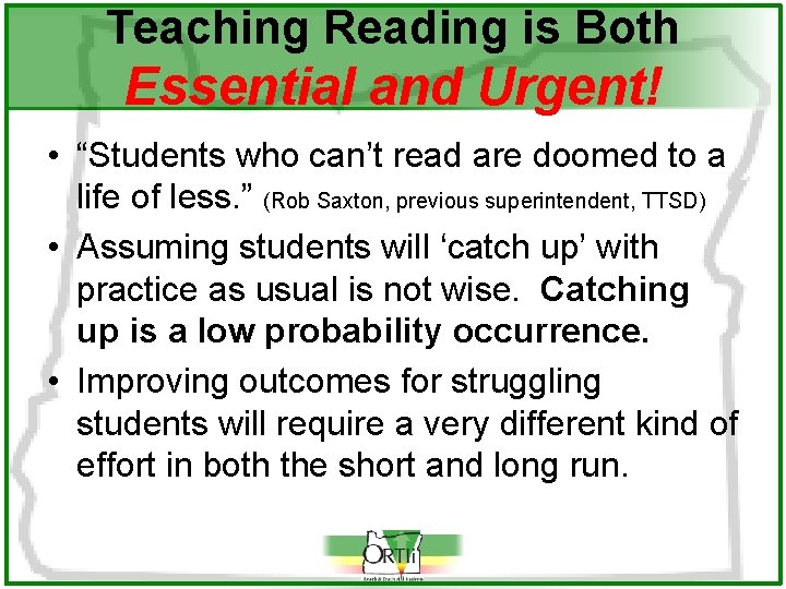 Teaching Reading is Both Essential and Urgent! • “Students who can’t read are doomed