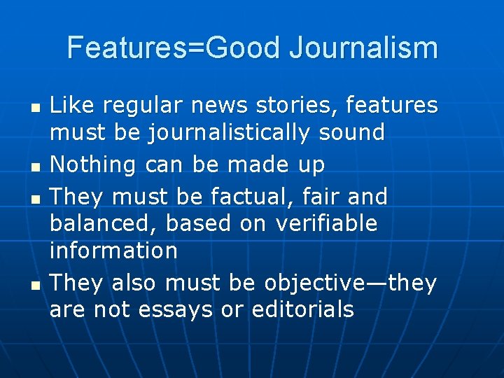 Features=Good Journalism n n Like regular news stories, features must be journalistically sound Nothing