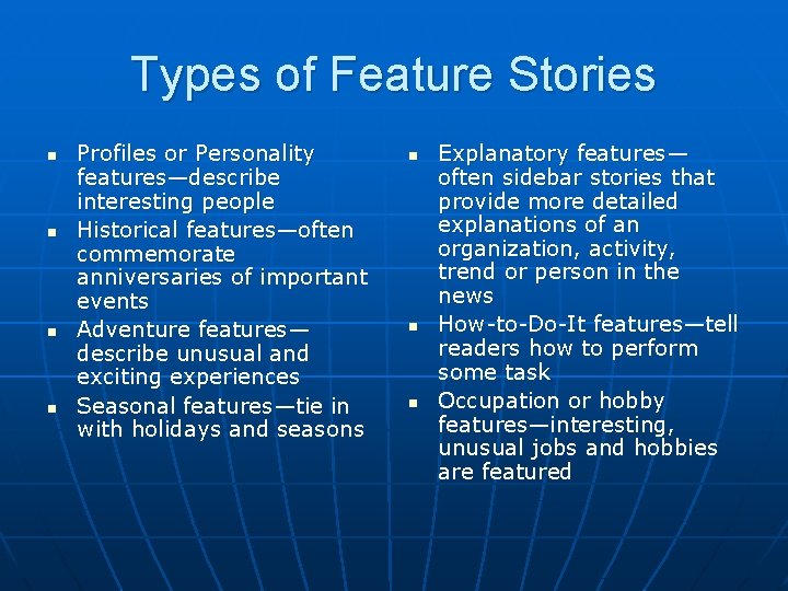 Types of Feature Stories n n Profiles or Personality features—describe interesting people Historical features—often