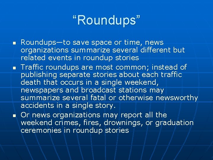 “Roundups” n n n Roundups—to save space or time, news organizations summarize several different