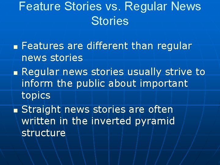 Feature Stories vs. Regular News Stories n n n Features are different than regular