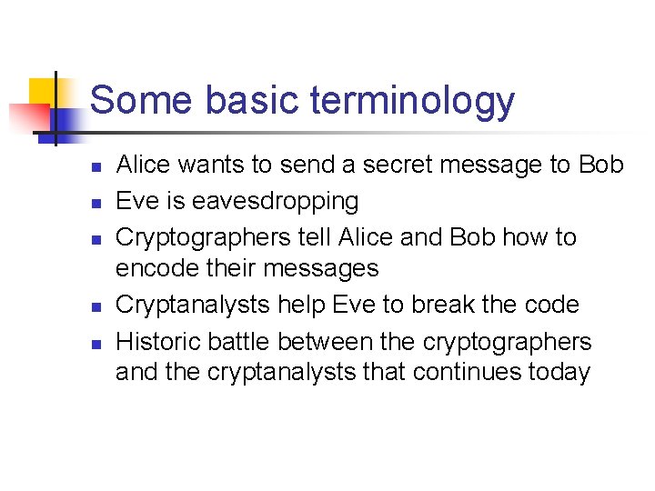 Some basic terminology n n n Alice wants to send a secret message to