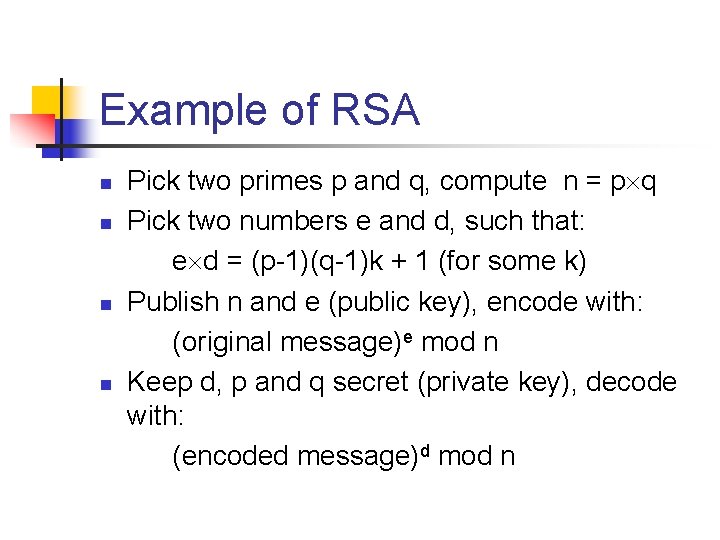 Example of RSA n n Pick two primes p and q, compute n =