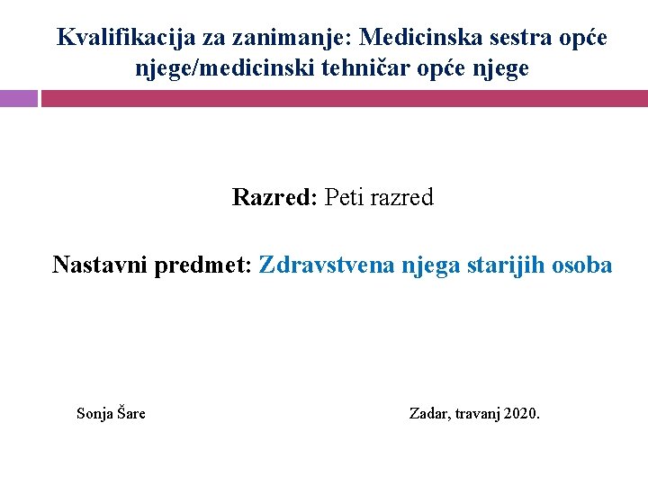 Kvalifikacija za zanimanje: Medicinska sestra opće njege/medicinski tehničar opće njege Razred: Peti razred Nastavni