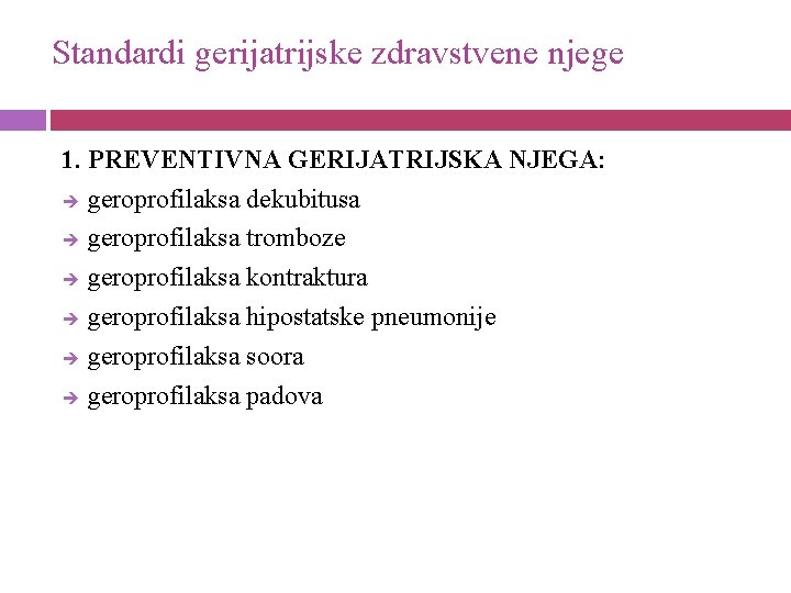 Standardi gerijatrijske zdravstvene njege 1. PREVENTIVNA GERIJATRIJSKA NJEGA: geroprofilaksa dekubitusa geroprofilaksa tromboze geroprofilaksa kontraktura