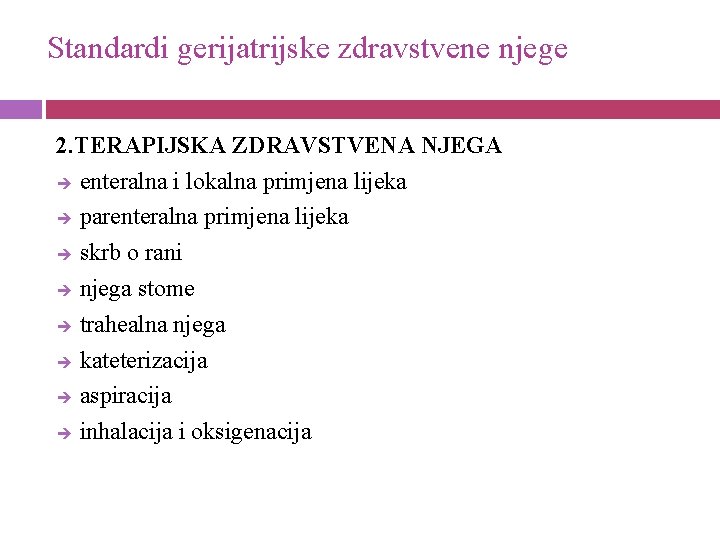 Standardi gerijatrijske zdravstvene njege 2. TERAPIJSKA ZDRAVSTVENA NJEGA enteralna i lokalna primjena lijeka parenteralna