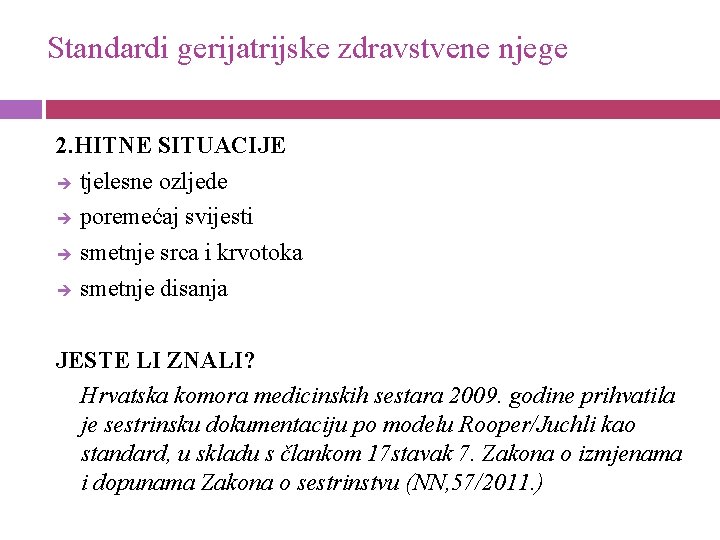 Standardi gerijatrijske zdravstvene njege 2. HITNE SITUACIJE tjelesne ozljede poremećaj svijesti smetnje srca i