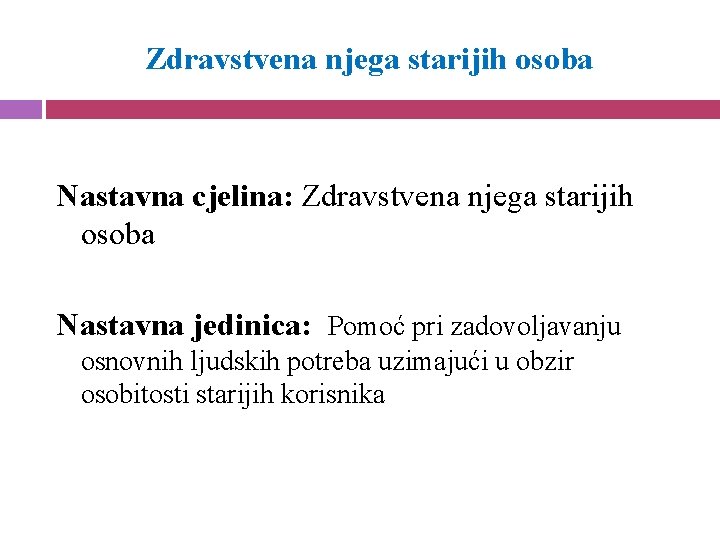 Zdravstvena njega starijih osoba Nastavna cjelina: Zdravstvena njega starijih osoba Nastavna jedinica: Pomoć pri