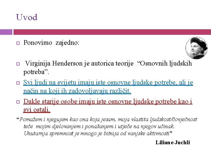 Uvod Ponovimo zajedno: Virginija Henderson je autorica teorije “Osnovnih ljudskih potreba”. Svi ljudi na