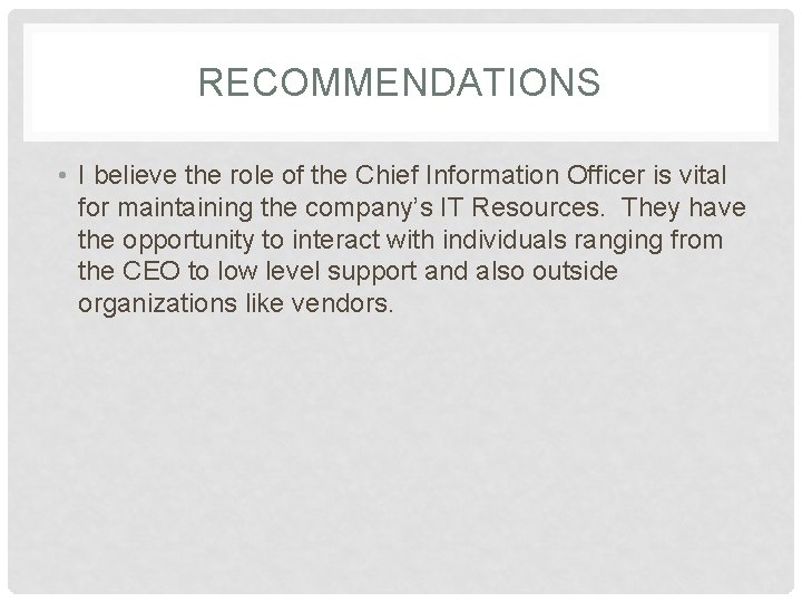 RECOMMENDATIONS • I believe the role of the Chief Information Officer is vital for
