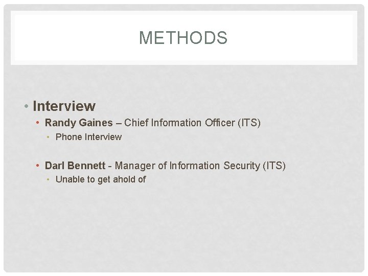 METHODS • Interview • Randy Gaines – Chief Information Officer (ITS) • Phone Interview