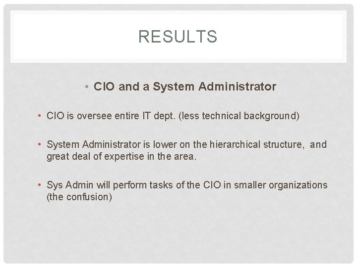 RESULTS • CIO and a System Administrator • CIO is oversee entire IT dept.