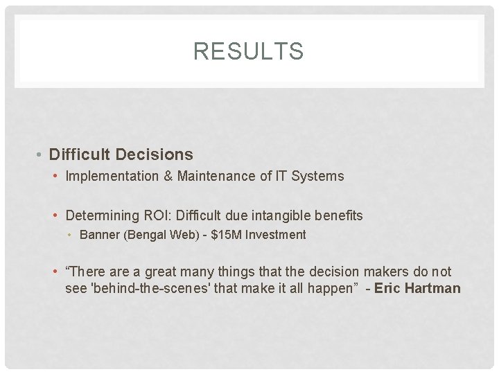 RESULTS • Difficult Decisions • Implementation & Maintenance of IT Systems • Determining ROI: