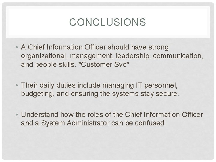 CONCLUSIONS • A Chief Information Officer should have strong organizational, management, leadership, communication, and