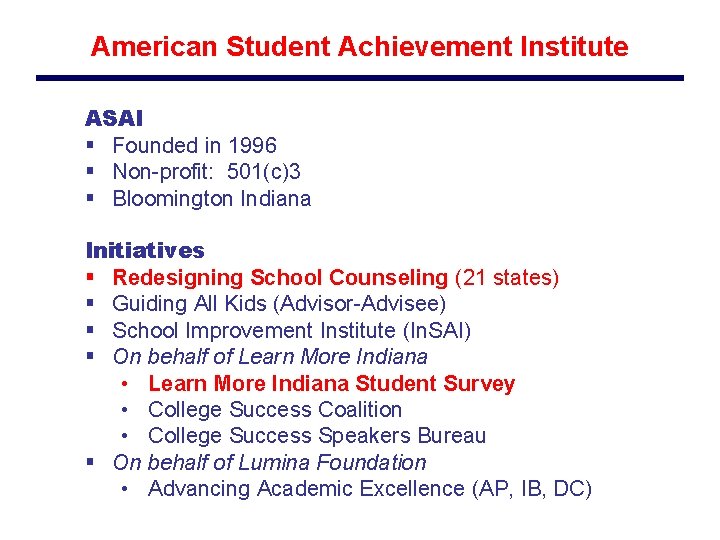 American Student Achievement Institute ASAI § Founded in 1996 § Non-profit: 501(c)3 § Bloomington