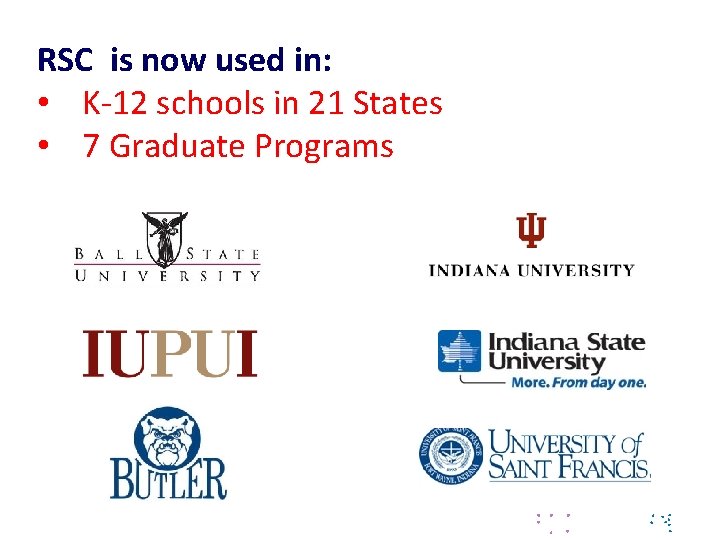 RSC is now used in: • K-12 schools in 21 States • 7 Graduate