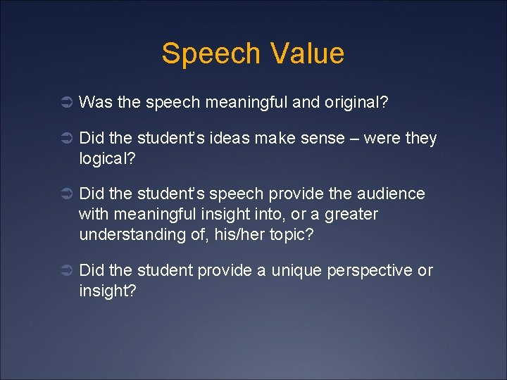 Speech Value Ü Was the speech meaningful and original? Ü Did the student’s ideas