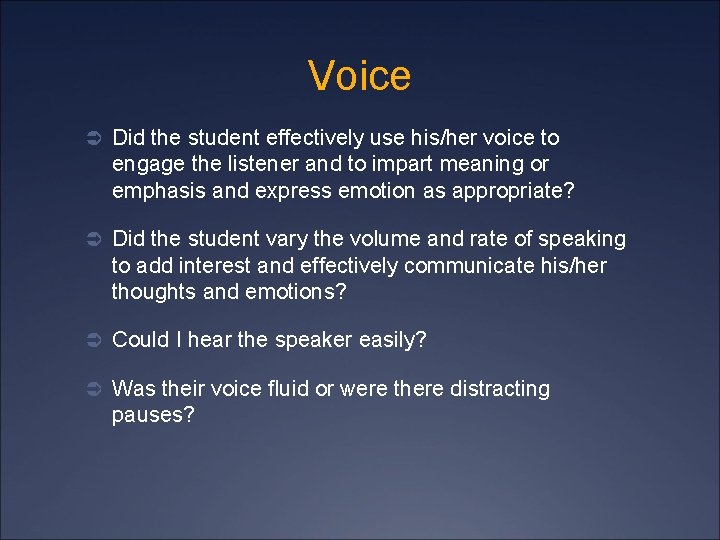 Voice Ü Did the student effectively use his/her voice to engage the listener and