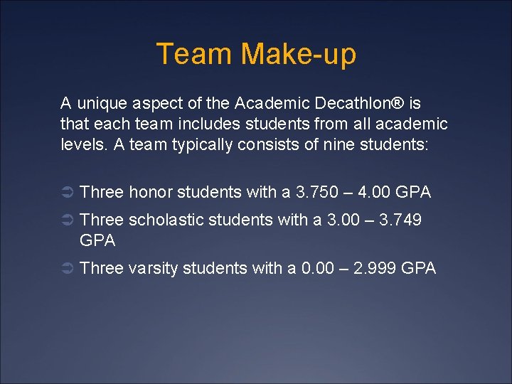 Team Make-up A unique aspect of the Academic Decathlon® is that each team includes