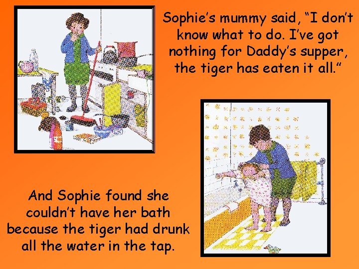 Sophie’s mummy said, “I don’t know what to do. I’ve got nothing for Daddy’s