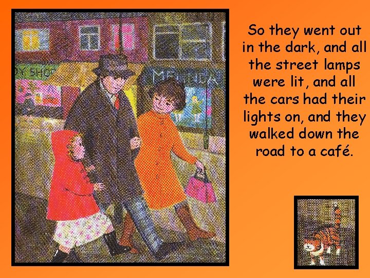 So they went out in the dark, and all the street lamps were lit,