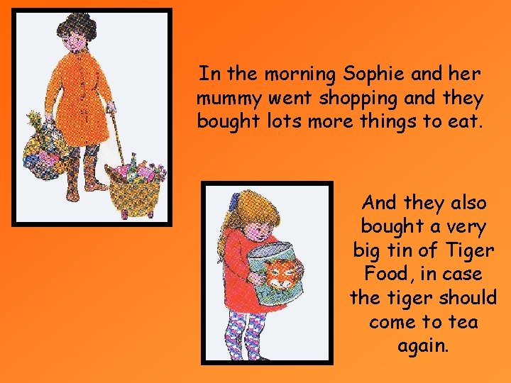 In the morning Sophie and her mummy went shopping and they bought lots more