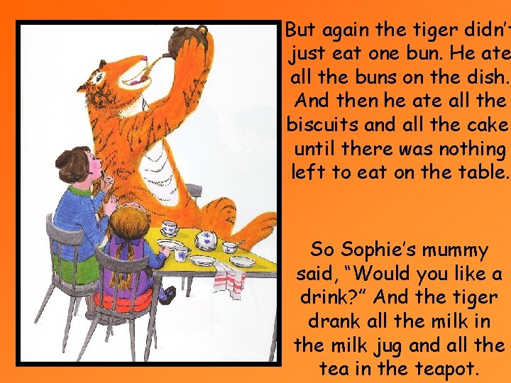 But again the tiger didn’t just eat one bun. He ate all the buns