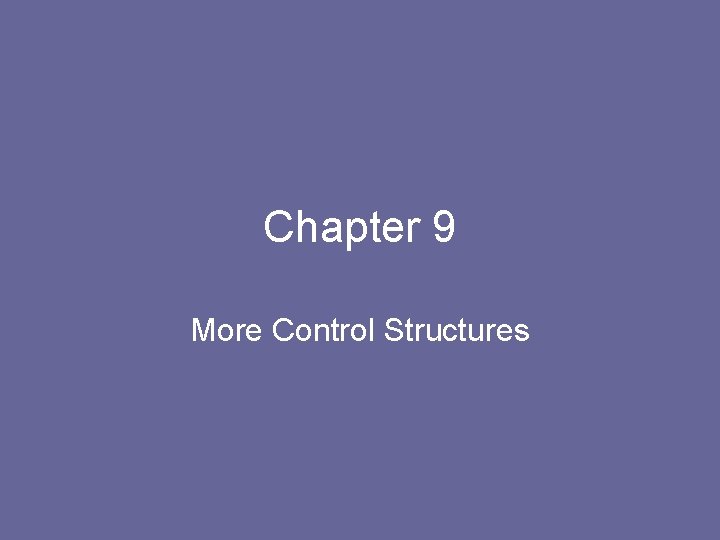 Chapter 9 More Control Structures 