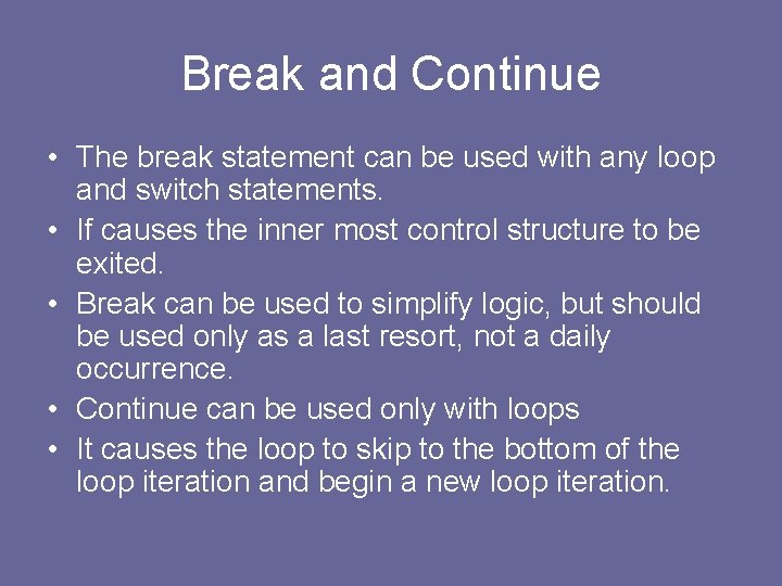 Break and Continue • The break statement can be used with any loop and
