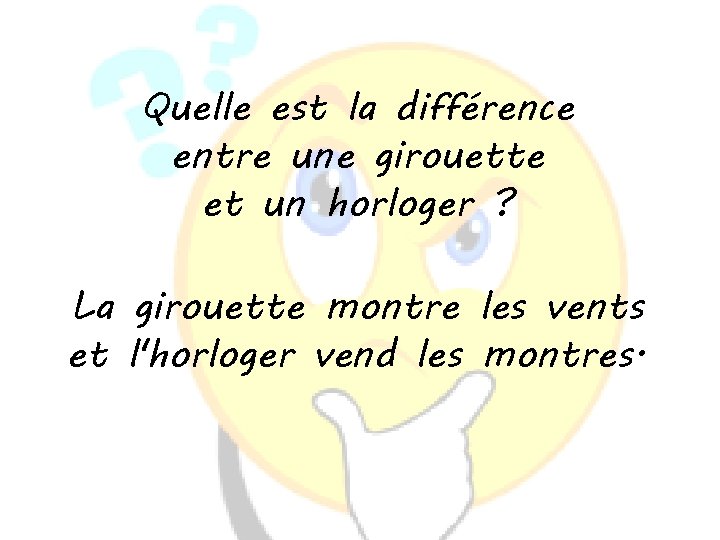 Quelle est la différence entre une girouette et un horloger ? La girouette montre