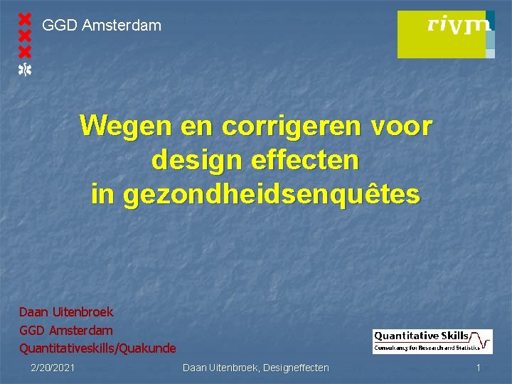 GGD Amsterdam Wegen en corrigeren voor design effecten in gezondheidsenquêtes Daan Uitenbroek GGD Amsterdam