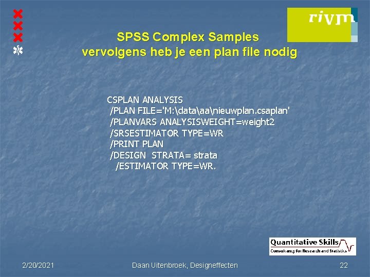 SPSS Complex Samples vervolgens heb je een plan file nodig CSPLAN ANALYSIS /PLAN FILE='M: