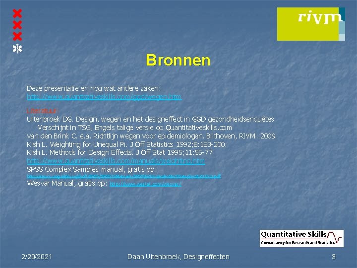 Bronnen Deze presentatie en nog wat andere zaken: http: //www. quantitativeskills. com/ggd/wegen. htm Literatuur: