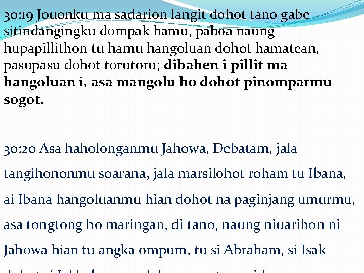 30: 19 Jouonku ma sadarion langit dohot tano gabe sitindangingku dompak hamu, paboa naung