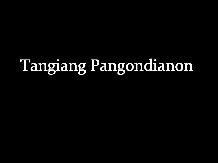 Tangiang Pangondianon 