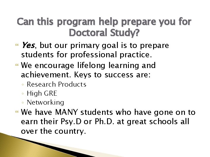 Can this program help prepare you for Doctoral Study? Yes, but our primary goal