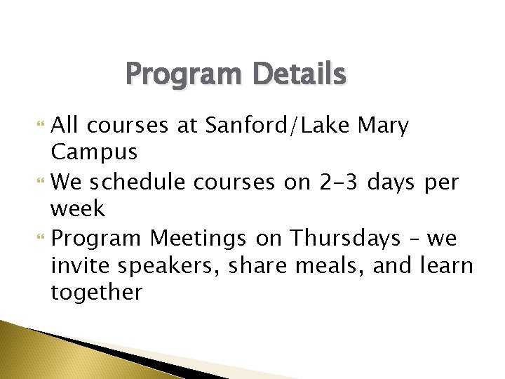 Program Details All courses at Sanford/Lake Mary Campus We schedule courses on 2 -3